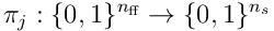 \pi_ j:\lbrace{0,1}\rbrace^ {n_ {\textrm{ff}}} \rightarrow\lbrace{0,1}\rbrace^ {n_ s} 