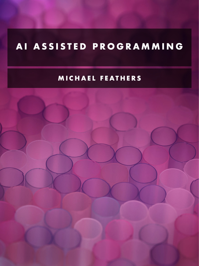 Cover image for AI Assisted Programming by Michael Feathers