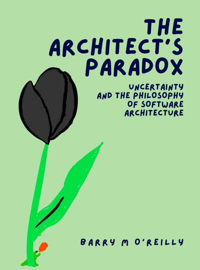 Cover image for The Architect’s Paradox: Uncertainty and the Philosophy of Software Architecture by Barry O’Reilly