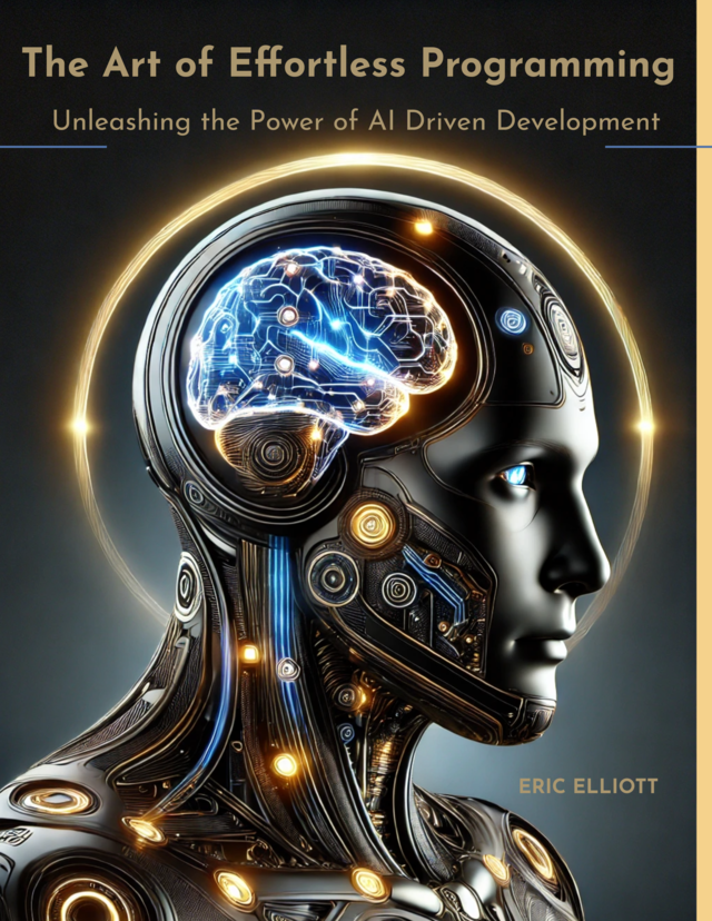 Cover image for The Art of Effortless Programming: Unleashing the Power of AI Driven Development by Eric Elliott