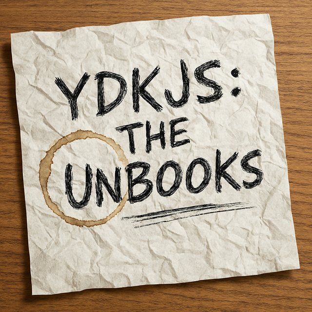 Book cover image for You Don't Know JS Yet: The Unbooks by Kyle Simpson