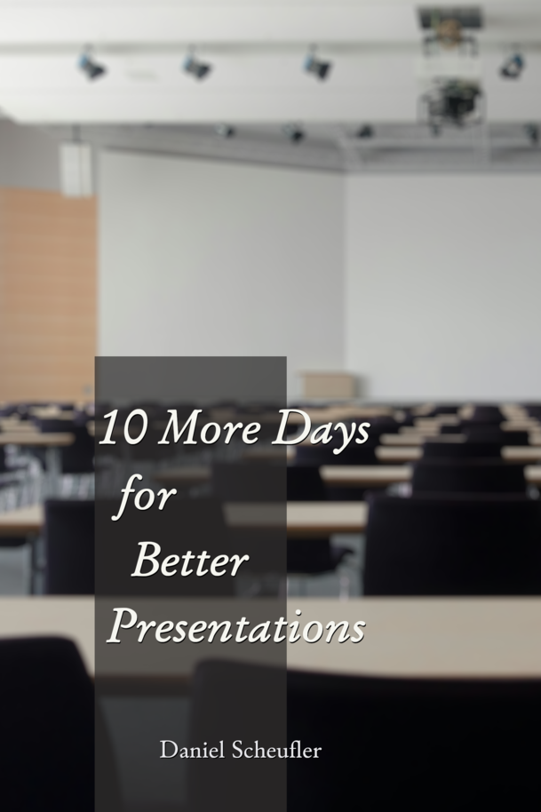 Book cover image for 10 More Days to Better Presentations by Daniel Scheufler