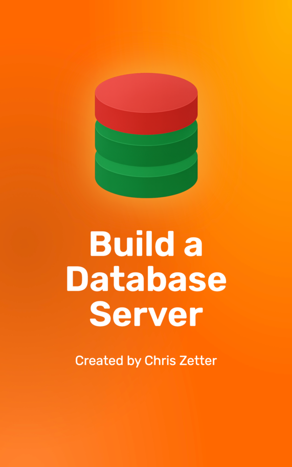 Book cover image for Build a Database Server: Learn how real databases work by following this practical guide to building your own by Chris Zetter