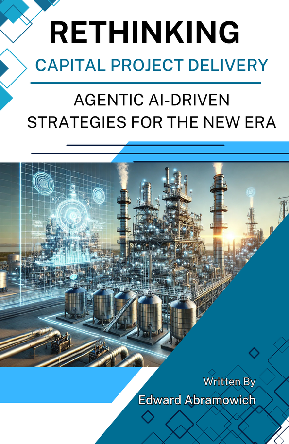 Book cover image for Rethinking Capital Project Delivery: Agentic AI–Driven Strategies for the New Era by Edward Abramowich