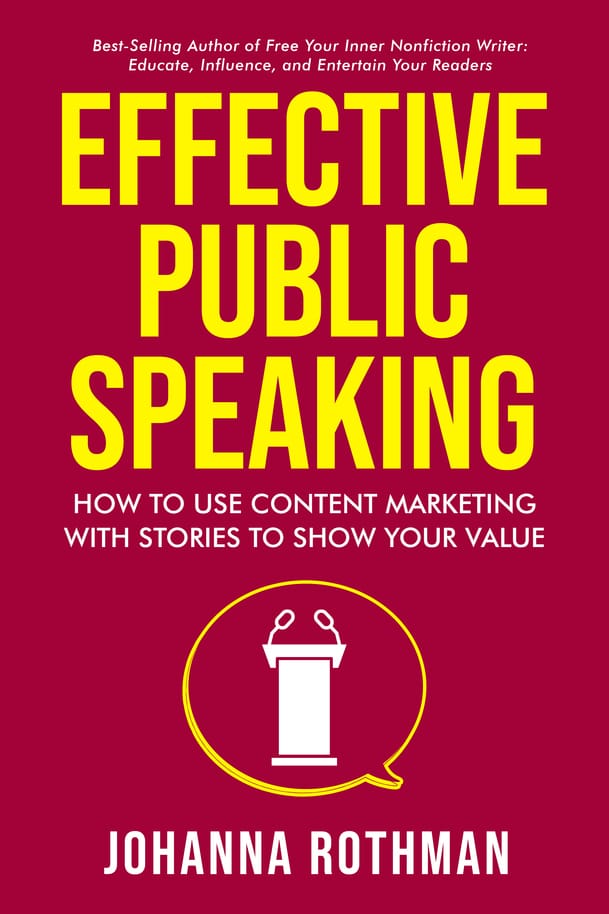 Book cover image for Effective Public Speaking: How to Use Content Marketing with Stories to Show Your Value by Johanna Rothman