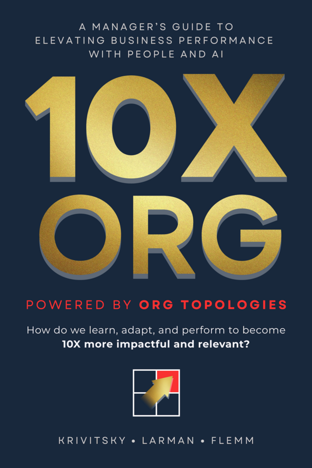 Book cover image for 10X ORG – Powered by Org Topologies: A Manager's Guide to Elevating Business Performance with People and AI by Alexey Krivitsky, Craig Larman, and Roland Flemm