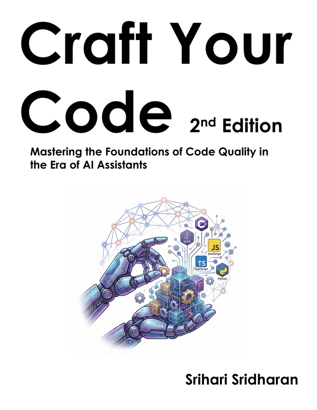 Book cover image for Craft Your Code: Mastering the Foundations of Code Quality in the Era of AI Assistants, Second Edition by Srihari Sridharan
