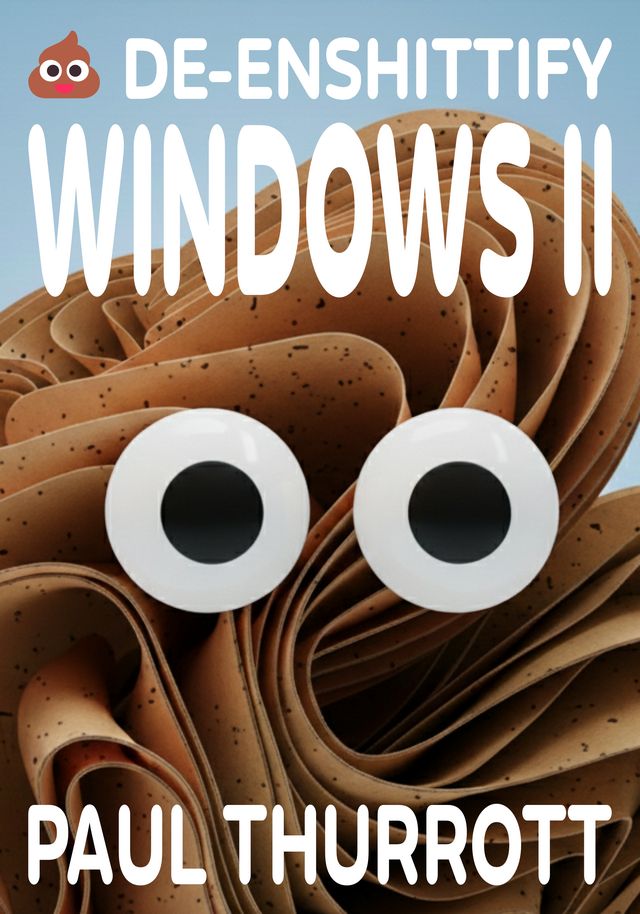 Book cover image for De-Enshittify Windows 11: How to make Windows 11 work for you, not against you by Paul Thurrott