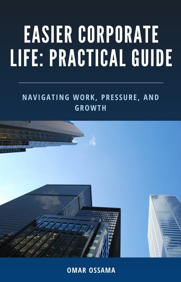 Book cover image for Easier Corporate Life: A Practical Guide to Navigating Work, Pressure, and Growth by Omar Ossama