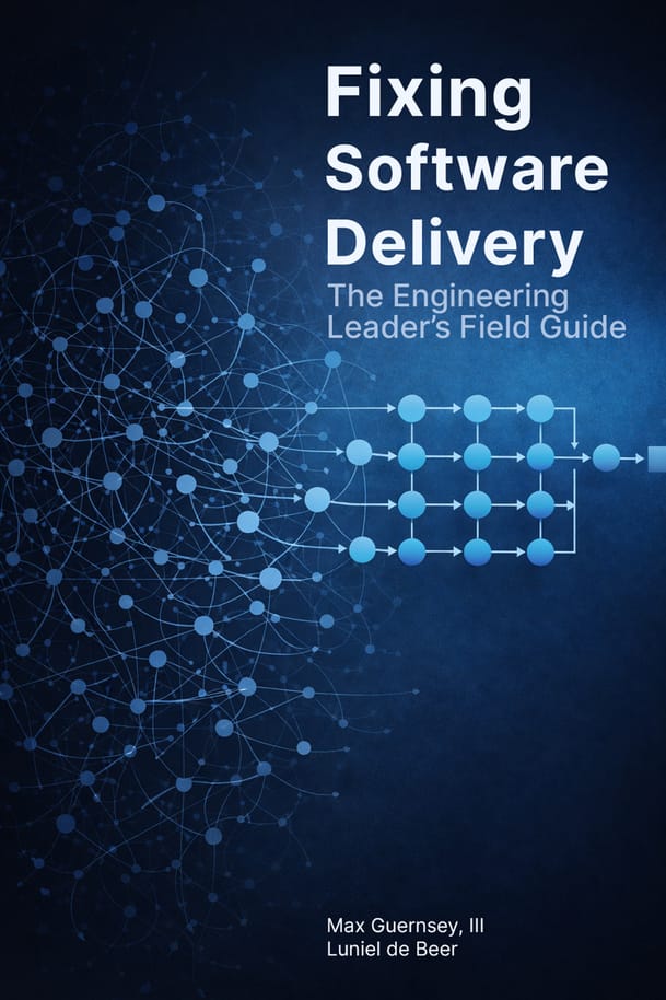 Book cover image for Fixing Software Delivery: An Engineering Leader’s Field Guide by Max Guernsey, III and Luniel de Beer