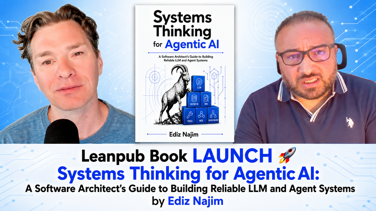 Leanpub Book LAUNCH 🚀 Systems Thinking for Agentic AI: A Software Architect’s Guide to Building Reliable LLM and Agent Systems by Ediz Najim