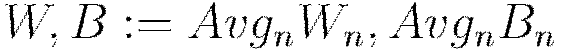 W,B := Avg_n W_n, Avg_n B_n