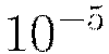 10^{-5}