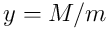 y=M/m
