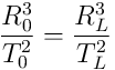 \frac{R_0^3}{T_0^2}=\frac{R_L^3}{T_L^2}