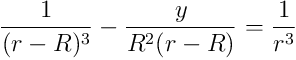 \frac{1}{(r-R)^3}- \frac{y}{R^2(r-R)}= \frac{1}{r^3}