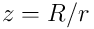 z = R/r