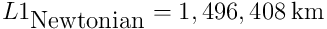 L1_{\textup{Newtonian}} = 1,496,408\: \textup{km}