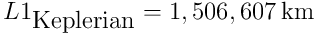 L1_{\textup{Keplerian}} = 1,506,607\: \textup{km}\\