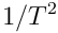 1/T^2