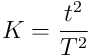 K = \frac{t^2}{T^2}