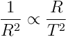 \frac{1}{R^2}\propto \frac{R}{T^2}