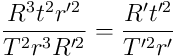 \frac{R^3 t^2 r^{\prime 2}}{T^2 r^3 R^{\prime 2}} = \frac{R^{\prime} t^{\prime 2}}{T^{\prime 2} r^{\prime}}