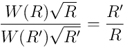 \frac{W(R) \sqrt{R}}{W(R^{\prime}) \sqrt{R^{\prime}}} = \frac{R^{\prime}}{R}
