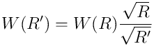 W(R^{\prime}) = W(R) \frac{\sqrt{R}}{\sqrt{R^{\prime}}}