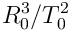 R_0^3/T_0^2