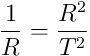 \frac{1}{R} = \frac{R^2}{T^2}