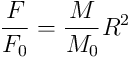 \frac{F}{F_{0}}=\frac{M}{M_{0}}R^2
