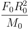 \frac{F_{0}R_{0}^2}{M_{0}}