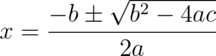 x = {-b \pm \sqrt{b^2-4ac} \over 2a}