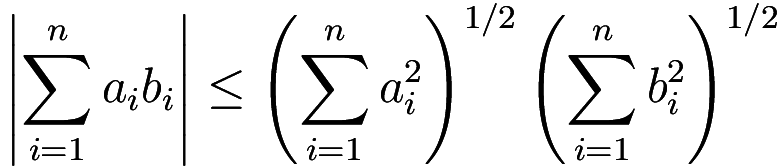 \left|\sum_{i=1}^n a_ib_i\right|
\le
\left(\sum_{i=1}^n a_i^2\right)^{1/2}
\left(\sum_{i=1}^n b_i^2\right)^{1/2}