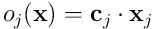 o_ j({\mathbf x})={\mathbf c}_ j\cdot{\mathbf x}_ j