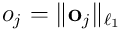 o_ j = \lVert{\mathbf o}_ j\rVert_ {\ell_ 1}