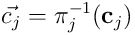 \vec{c_ j} =\pi_ j^ {-1}(\mathbf c_ {j}) 