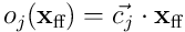 o_ j(\mathbf x_ {\textrm{ff}}) = \vec{c_ j} \cdot \mathbf{x}_ {\textrm{ff}}