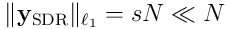 \lVert{\mathbf y}_ {\textrm{SDR}}\rVert_ {\ell_ 1}=sN \ll N
