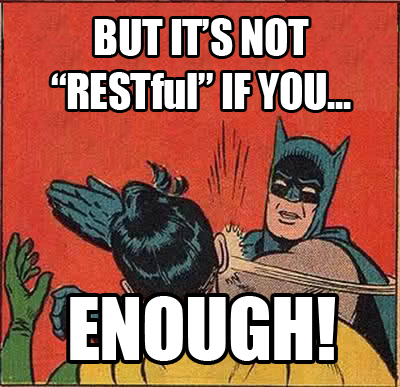 Batman provides a standard response to often futile bucket remark "But it's not RESTful if you..." Credit to Troy Hunt (@troyhunt)