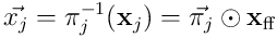 \vec{x_ j} =\pi_ j^ {-1}(\mathbf x_ {j}) = \vec{\pi_ j} \odot {\mathbf x_ {\textrm{ff}}}