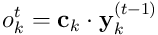 o_ k^ t = \mathbf{c}_ k\cdot\mathbf{y}_ k^ {(t-1)}